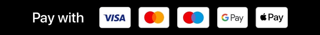 Pay with Visa, Mastercard, Maestro, Google Pay, Apple Pay